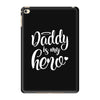 Daddy is my Hero iPad Mini 4