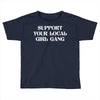 Support Your Local Girl Gang Toddler T-shirt