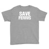 save ferris beuller beuler pop culture cult beuller's day off gift ret Youth Tee