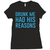 drunk me had her reasons Ladies Fitted T-Shirt