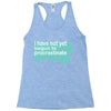 i have not yet Racerback Tank