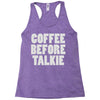 coffee before talkee Racerback Tank
