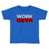 Work Hard Toddler T-shirt