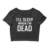 i sleep when im dead Crop Top