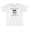 batshit crazy mini Toddler T-shirt