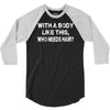 with a body like this who needs hair 3/4 Sleeve Shirt