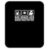 gas grass ass nobody rides for free funny Mousepad