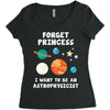 Forget Princess I' Want To Be An Astrophysicist Women's Triblend Scoop T-shirt