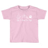 all i need in life Toddler T-shirt