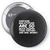 sarcasm and attitude areso much chaper than therapy and bail money Pin-back button