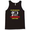 i'm here because you broke something Tank Top