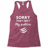 Sorry That is Not My Problem Racerback Tank