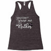 you can't scare me i'm a mother Racerback Tank