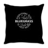 bluegrass everything else is just noise. Throw Pillow