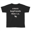 more boyfriends than ts Toddler T-shirt