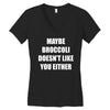 maybe broccoli doesn't like you either Women's V-Neck T-Shirt