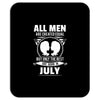 All Men Are Created Equal But Only The Best Are Born In July Mousepad