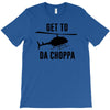 get to da choppa T-Shirt