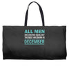 all men are created equal but the best are born in december Weekender Totes