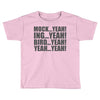 mock yeah ing yeah bird yeah yeah yeah Toddler T-shirt