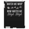 watch me whip now watch me sleigh sleigh iPad 3 and 4 Case