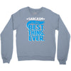 sarcasm is the best thing Crewneck Sweatshirt