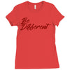 be different Ladies Fitted T-Shirt