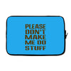 don't make me do stuff Laptop sleeve