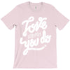 love what you do T-Shirt