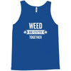 weed be cute together Tank Top