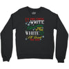 i'm dreaming of a white christms but if the white runs out i'll drink Crewneck Sweatshirt