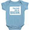 you had me at bacon Baby Onesie
