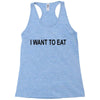 i want to eat Racerback Tank