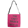 you can't brunch with us girls Adjustable Strap Totes