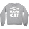 Being an adult is hard I'd rather be a cat Crewneck Sweatshirt