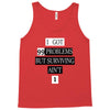 I got 99 problems But Surviving Ain't 1 Tank Top