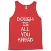 dough is all you knead Tank Top