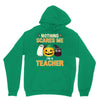 nothing scares me i'm a teacher Unisex Hoodie