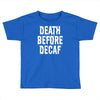 death before decaf Toddler T-shirt