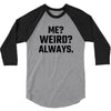 Me Weird Always 3/4 Sleeve Shirt