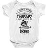 I Don't Need Therapy Just to Do Skiing Baby Onesie