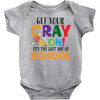 Get Your Cray On It's Last Day Of School Baby Bodysuit