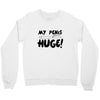 my pen is huge Crewneck Sweatshirt