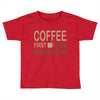 coffee then motorcycles Toddler T-shirt