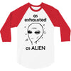 As Exhausted As Alien 3/4 Sleeve Shirt