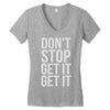 don't stop get it get it Women's V-Neck T-Shirt