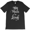 YOU MAKE ME T-Shirt