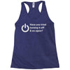 have you tried turning it off and on again Racerback Tank