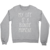 my life is a blonde moment Crewneck Sweatshirt