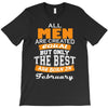 all men are created equal but only the best are born in february T-Shirt